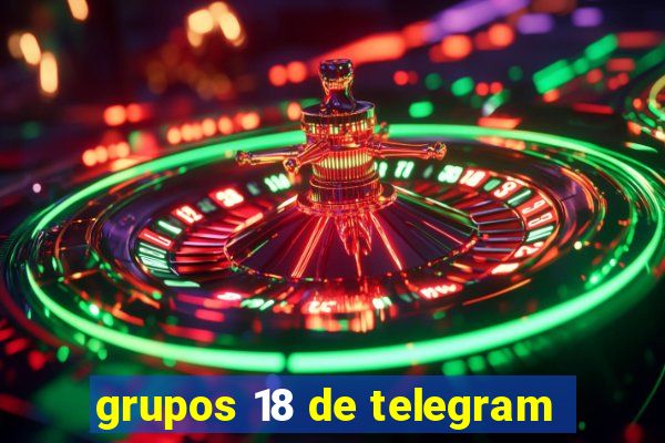 grupos 18 de telegram